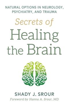 Coperta cărții 'Secrets of Healing the Brain - Shady J. Srour'