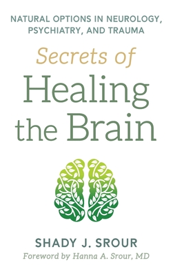 Coperta cărții 'Secrets of Healing the Brain - Shady J. Srour'