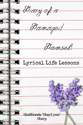 Diary of a Damaged Damsel: Lyrical Life Lessons (Second Edition): Lyrical Life Lessons - Sharhonda Sharp