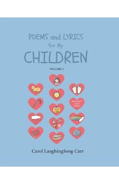 Coperta cărții 'Poems & Lyrics for My Children Vol I - Carol Laughingsong Carr'