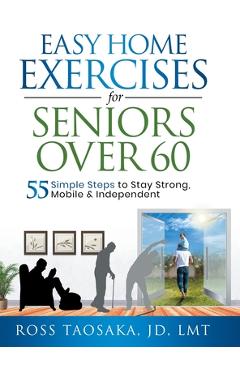 Coperta cărții 'Easy Home Exercises for Seniors Over 60 - Ross Taosaka'