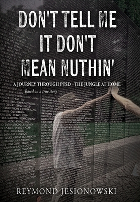 Don't Tell Me It Don't Mean Nuthin' - Reymond Jesionowski