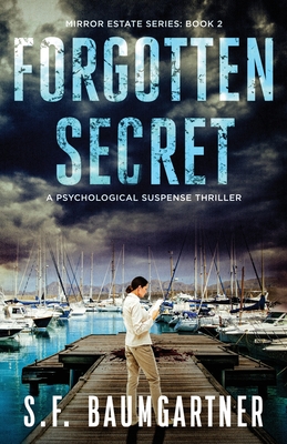 Forgotten Secret: A Psychological Suspense Thriller - S. F. Baumgartner