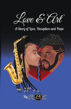 Coperta cărții 'Love & Art: A Story of Love, Deception and Hope - R. E'