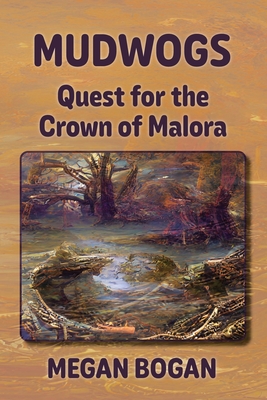 Coperta cărții 'Mudwogs: Quest for the Crown of Malora - Megan Bogan'
