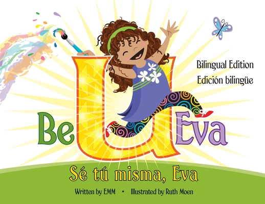 Be U Eva / Sé Tú Misma, Eva Bilingual Edition / Edición Bilingüe - Emm