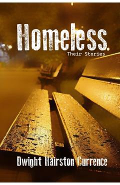 Coperta cărții 'Homeless- Their Stories - Dwight Currence'
