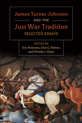 James Turner and the Just War Tradition: Selected Essays - James Turner Johnson