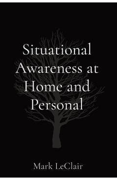 Coperta cărții 'Situational Awareness at Home and Personal - Mark Leclair'