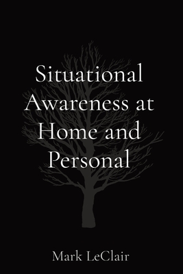 Coperta cărții 'Situational Awareness at Home and Personal - Mark Leclair'