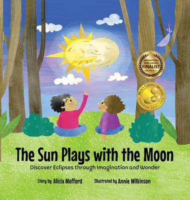 The Sun Plays with the Moon: An Imaginative Introduction to the Lunar and Solar Eclipses - Alicia Mofford