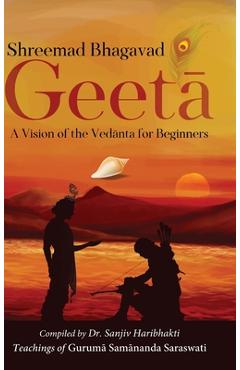 Poza produsului Shreemad Bhagavad Geetaa: A Vision of the Vedaanta for Beginners - Sanjiv Haribhakti