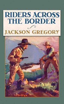 Coperta cărții 'Riders Across the Border - Jackson Gregory'