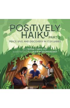 Coperta cărții 'Positively Haiku, Part 2: Peace, love, and discovery in 17 syllables - Frank Clark'