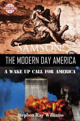 Samson The Modern Day America: A Wake Up Call for America - Stephen Ray Williams