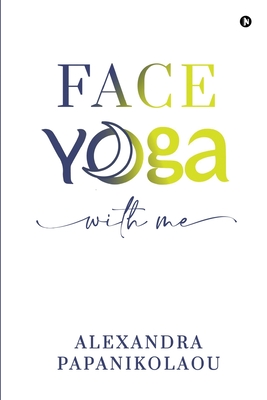 Face Yoga With Me - Alexandra Papanikolaou