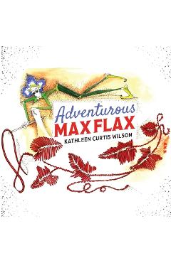 Coperta cărții 'Adventurous Max Flax - Kathleen Curtis Wilson'