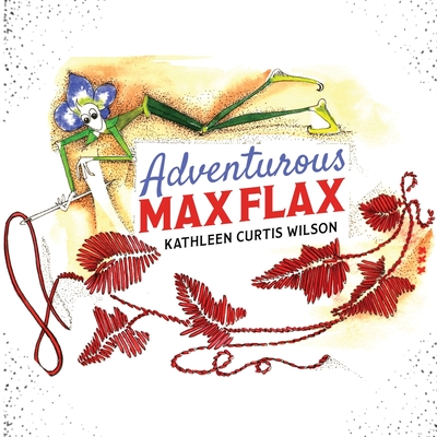 Coperta cărții 'Adventurous Max Flax - Kathleen Curtis Wilson'