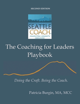 The Coaching for Leaders Playbook: Doing the Craft. Being the Coach. - Patricia Burgin