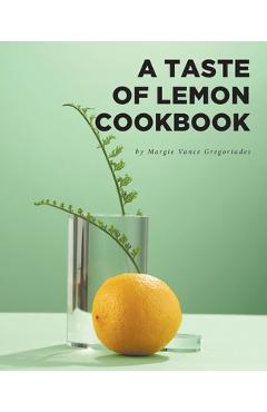 Coperta cărții 'A Taste of Lemon Cookbook - Margie Vance Gregoriades'