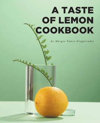 A Taste of Lemon Cookbook - Margie Vance Gregoriades