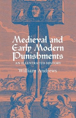 Coperta cărții 'Medieval and Early Modern Punishments: An Illustrated History - William Andrews'