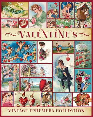 Valentine Vintage Ephemera Collection: Over 180 Images for Junk Journals, Scrapbooking, Collage Art, Decoupage - Valery D. Walter