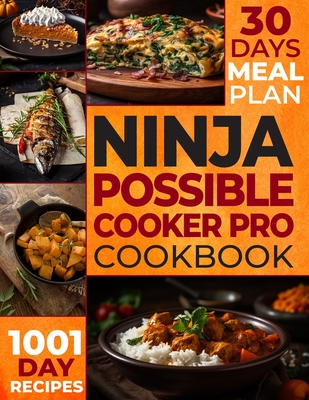 The Ultimate Ninja Possible Cooker Pro Cookbook for Beginners: Masterful Home Cooking: 1001 Days of Budget-Friendly Recipes, Including Slow Cook, Stea - Stella Adams