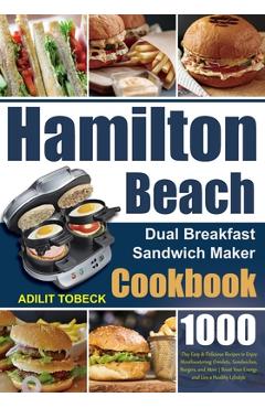 Coperta cărții 'Hamilton Beach Dual Breakfast Sandwich Maker Cookbook: 1000-Day Easy & Delicious Recipes to Enjoy Mouthwatering'