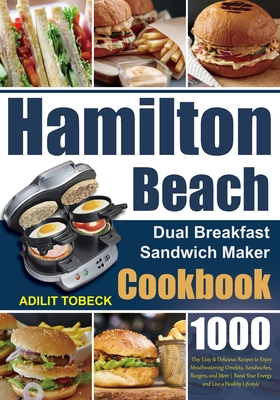 Coperta cărții 'Hamilton Beach Dual Breakfast Sandwich Maker Cookbook: 1000-Day Easy & Delicious Recipes to Enjoy Mouthwatering'