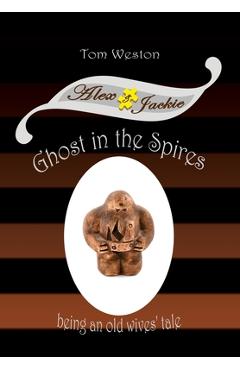 Coperta cărții 'Ghost in the Spires: Being an Old Wives' Tale - Tom Weston'