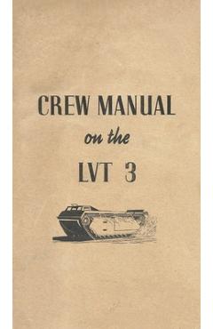 Coperta cărții 'Crew Manual On The LVT 3 Landing Vehicle Tracked Mark 3 Bushmaster - History Delivered'