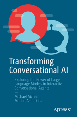 Transforming Conversational AI: Exploring the Power of Large Language Models in Interactive Conversational Agents - Michael Frederick Mctear