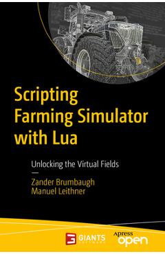 Poza produsului Scripting Farming Simulator with Lua: Unlocking the Virtual Fields - Zander Brumbaugh