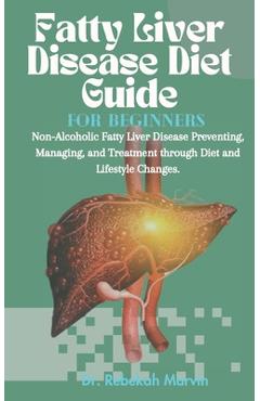 Coperta cărții 'Fatty Liver Disease Diet Guide For Beginners: Non-Alcoholic Fatty Liver Disease Preventing, Managing, and Treatment'