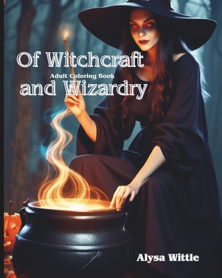 Of Witchcraft and Wizardry Coloring Book - Alysa Wittle