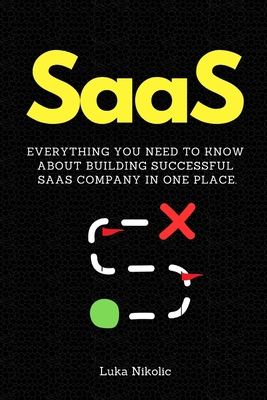 SaaS: Everything You Need to Know About Building Successful SaaS Company in One Place. - Luka Nikolic