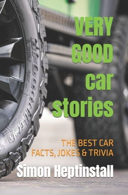 VERY GOOD car stories: Lots of things to read about cars and the people who drive them - Simon Heptinstall