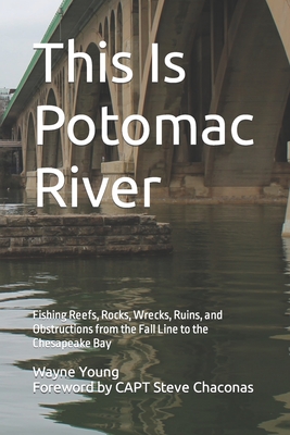 Coperta cărții 'This Is Potomac River: Fishing Reefs, Rocks, Wrecks, Ruins, and Obstructions from the Fall Line to the Chesapeake Bay -'