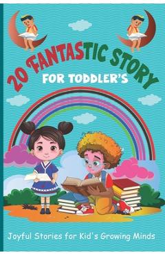 Coperta cărții '20 Fantastic Story for Toddler's: Joyful Stories for Kid's Growing Minds - E Morgan'