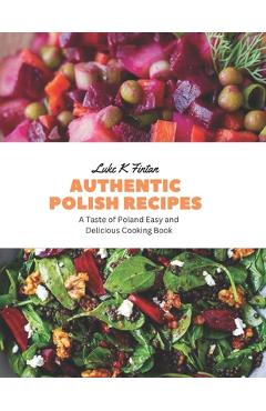 Poza produsului Authentic Polish Recipes: A Taste of Poland Easy and Delicious Cooking Book - Luke K. Fintan