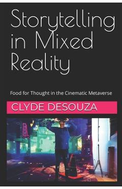 Poza produsului Storytelling in Mixed Reality: Food for Thought in the Cinematic Metaverse - Clyde Desouza