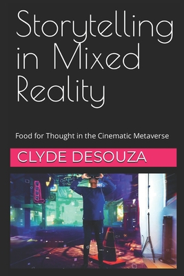 Storytelling in Mixed Reality: Food for Thought in the Cinematic Metaverse - Clyde Desouza