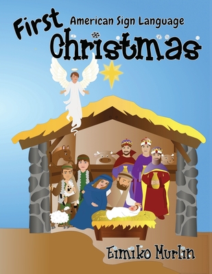 First Christmas ASL: The Nativity Story For Young Children - Eimiko Murlin