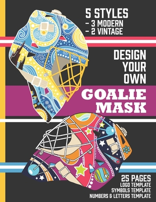 Design Your Own Goalie Mask: Design Your Own Goalie Mask - Goalie Mask Design Activity Book for Hockey Fans of All Ages - Theblueofmyeye Publishing