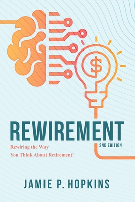 Coperta cărții 'Rewirement: Rewiring The Way You Think About Retirement! - Jamie P. Hopkins'