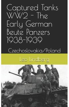Coperta cărții 'Captured Tanks WW2 - The Early German Beute Panzers 1938-1939: Czechoslovakia/Poland - Leo Lindberg'