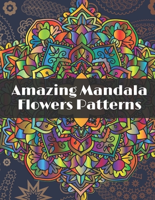 Amazing Mandala Flowers Patterns: Adult Coloring Book with Relaxing Coloring pages to relieve stress with different Flowers Mandala designs - Studio Publishing
