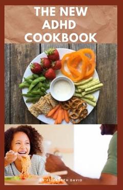 Coperta cărții 'The New ADHD Cookbook: Delicious Recipes and Diet Cookbook To Help Manage And Prevent ADHD : (ADHD Adults, Adult ADD,'