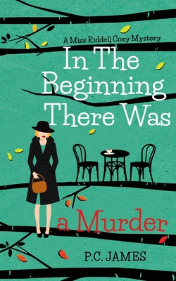 In The Beginning, There Was a Murder: An Amateur Female Sleuth Historical Cozy Mystery - P. C. James